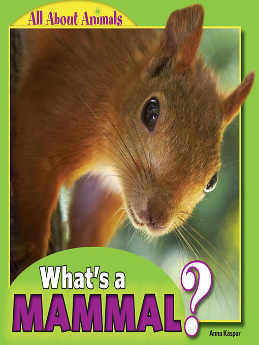 Title details for What's a Mammal? by Anna Kaspar - Available